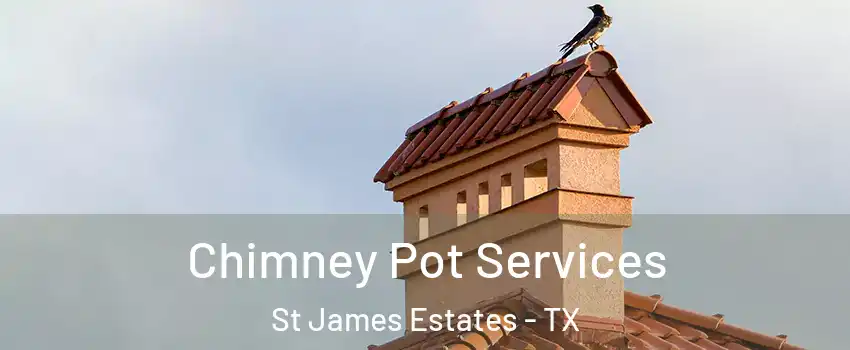 Chimney Pot Services St James Estates - TX