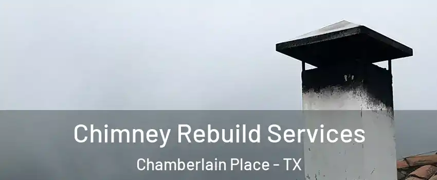 Chimney Rebuild Services Chamberlain Place - TX