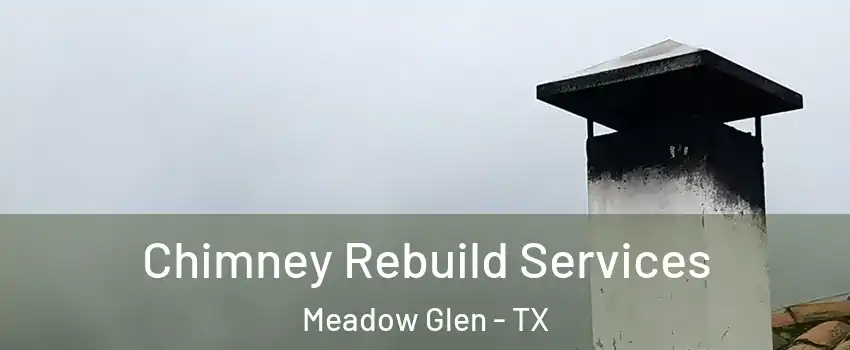 Chimney Rebuild Services Meadow Glen - TX