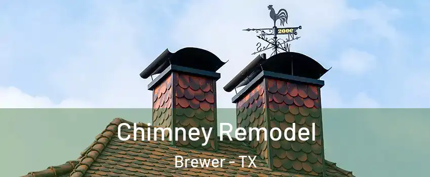 Chimney Remodel Brewer - TX