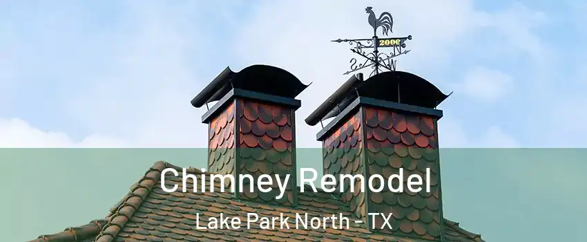 Chimney Remodel Lake Park North - TX