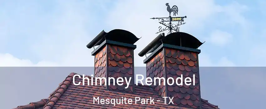 Chimney Remodel Mesquite Park - TX