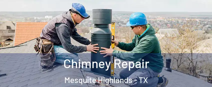 Chimney Repair Mesquite Highlands - TX