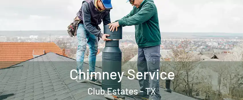 Chimney Service Club Estates - TX