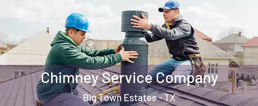 Chimney Service Company Big Town Estates - TX