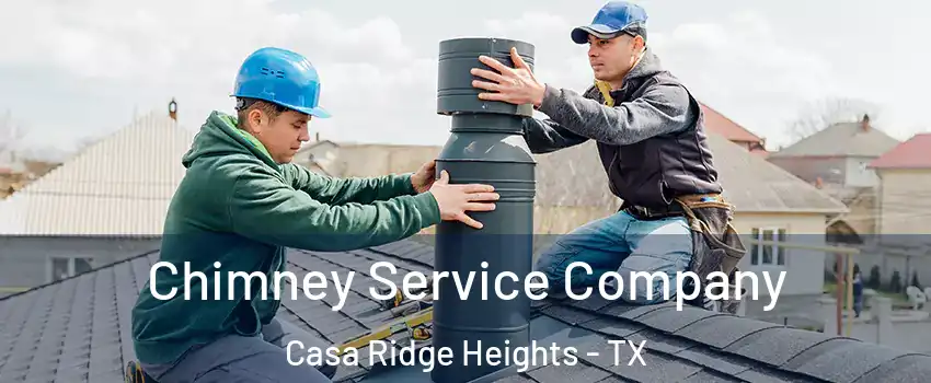 Chimney Service Company Casa Ridge Heights - TX