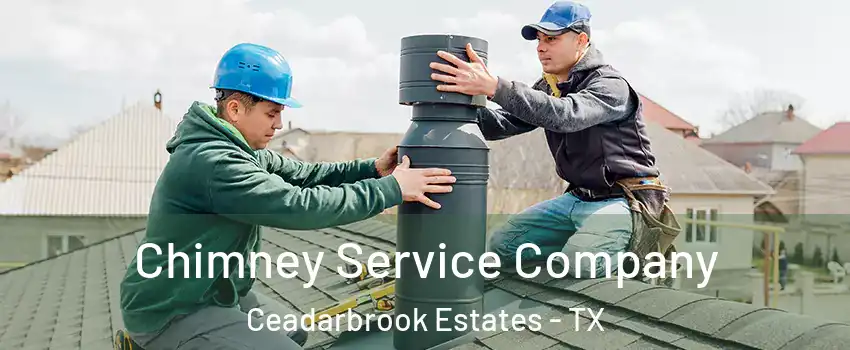 Chimney Service Company Ceadarbrook Estates - TX