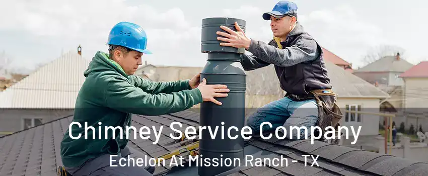 Chimney Service Company Echelon At Mission Ranch - TX