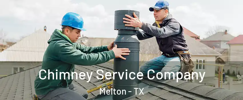 Chimney Service Company Melton - TX