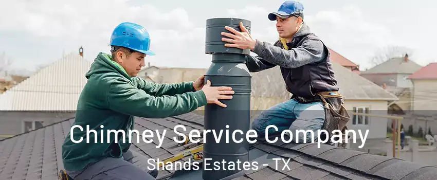 Chimney Service Company Shands Estates - TX