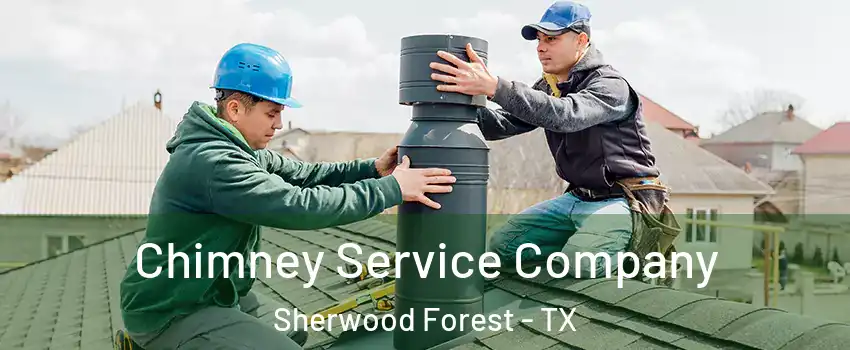 Chimney Service Company Sherwood Forest - TX