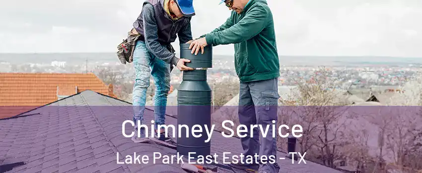 Chimney Service Lake Park East Estates - TX