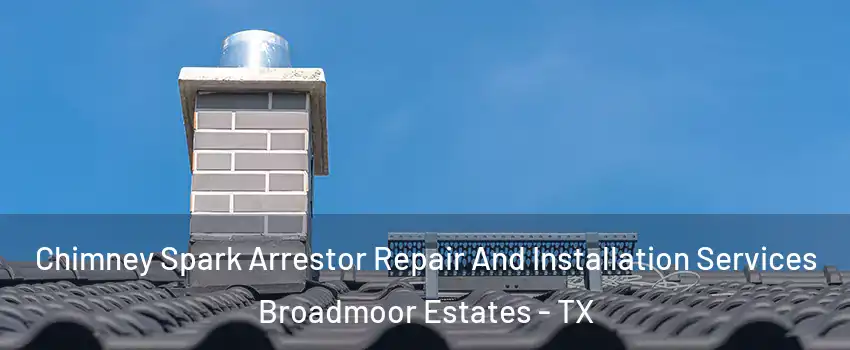 Chimney Spark Arrestor Repair And Installation Services Broadmoor Estates - TX