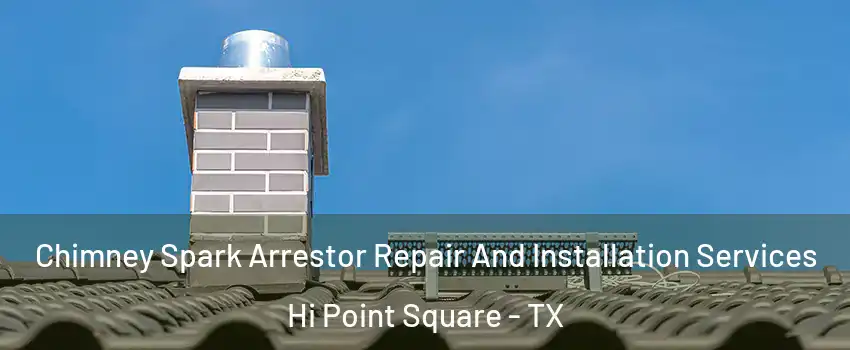 Chimney Spark Arrestor Repair And Installation Services Hi Point Square - TX