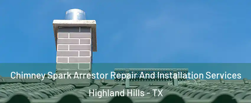 Chimney Spark Arrestor Repair And Installation Services Highland Hills - TX