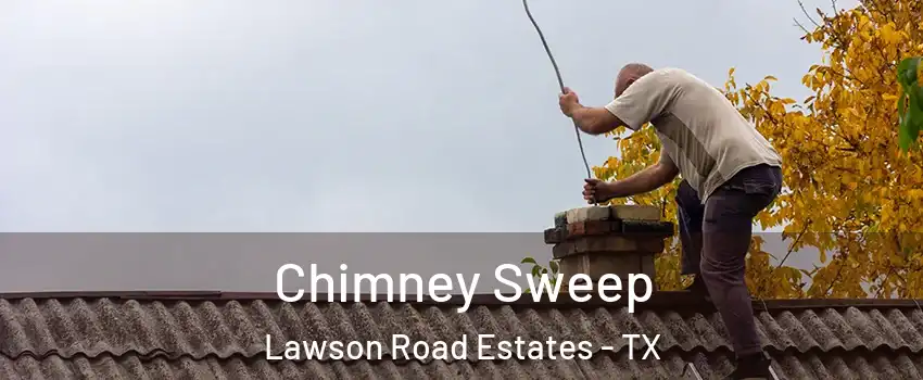 Chimney Sweep Lawson Road Estates - TX