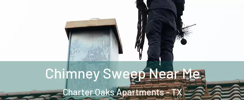 Chimney Sweep Near Me Charter Oaks Apartments - TX