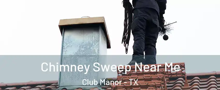 Chimney Sweep Near Me Club Manor - TX