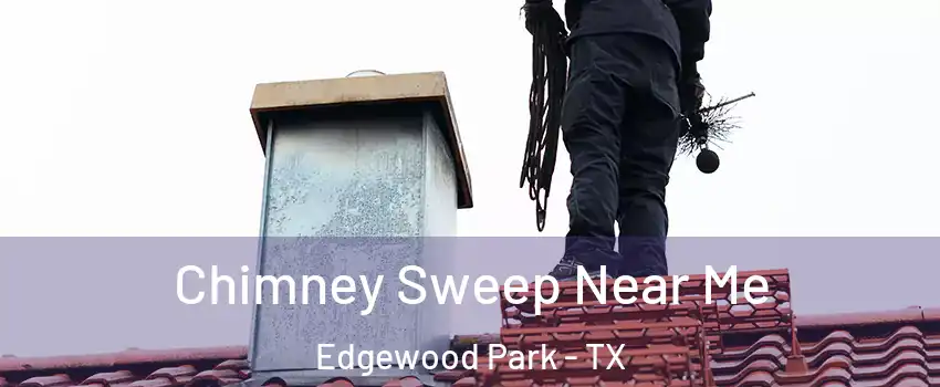 Chimney Sweep Near Me Edgewood Park - TX