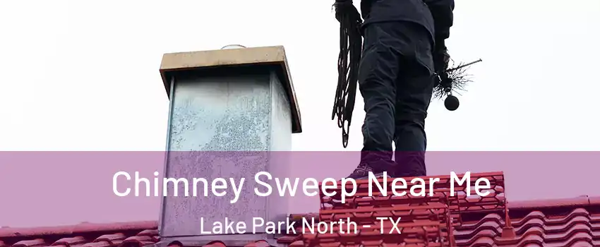 Chimney Sweep Near Me Lake Park North - TX