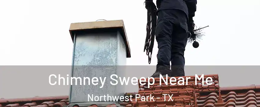 Chimney Sweep Near Me Northwest Park - TX