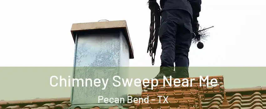 Chimney Sweep Near Me Pecan Bend - TX