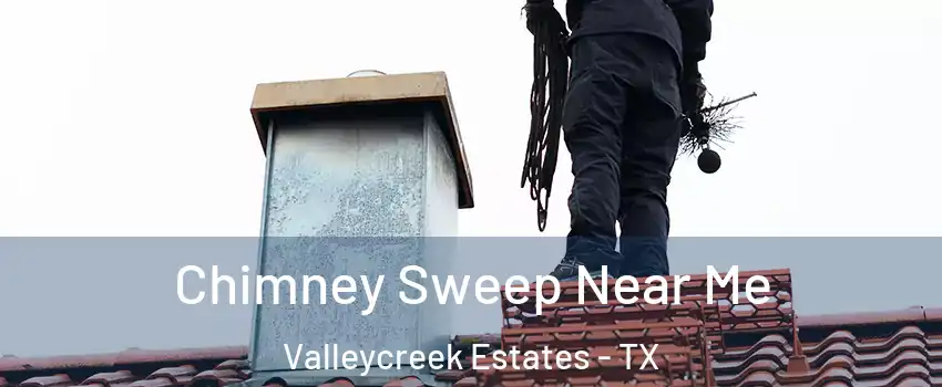 Chimney Sweep Near Me Valleycreek Estates - TX