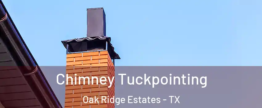 Chimney Tuckpointing Oak Ridge Estates - TX