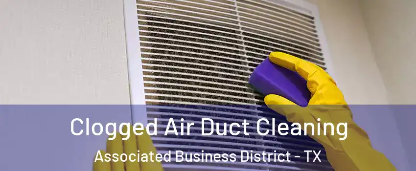 Clogged Air Duct Cleaning Associated Business District - TX