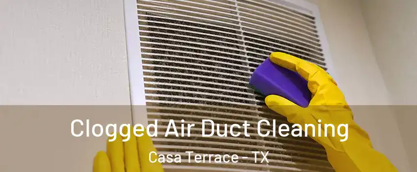 Clogged Air Duct Cleaning Casa Terrace - TX