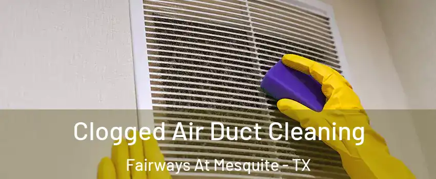 Clogged Air Duct Cleaning Fairways At Mesquite - TX