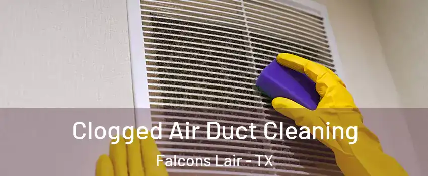 Clogged Air Duct Cleaning Falcons Lair - TX