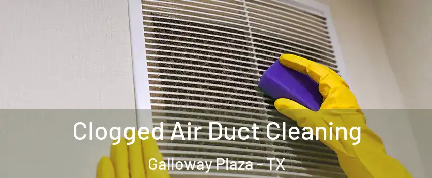 Clogged Air Duct Cleaning Galloway Plaza - TX