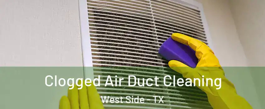 Clogged Air Duct Cleaning West Side - TX