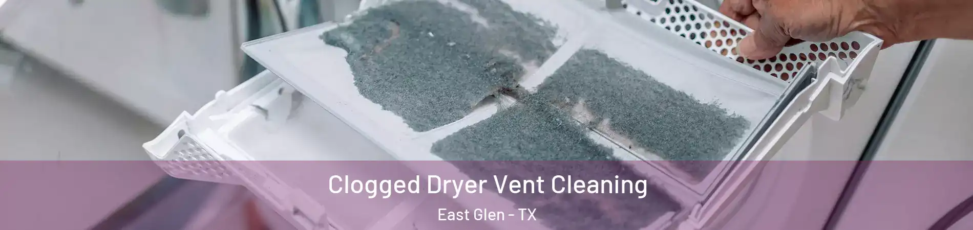 Clogged Dryer Vent Cleaning East Glen - TX