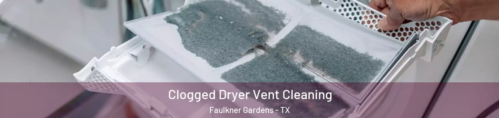 Clogged Dryer Vent Cleaning Faulkner Gardens - TX