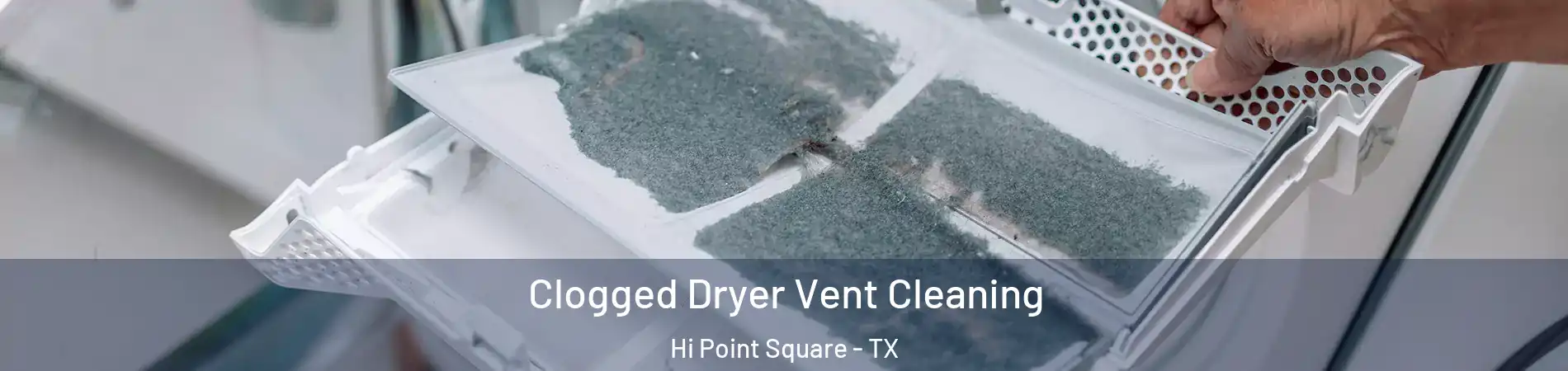 Clogged Dryer Vent Cleaning Hi Point Square - TX