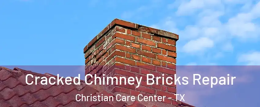 Cracked Chimney Bricks Repair Christian Care Center - TX