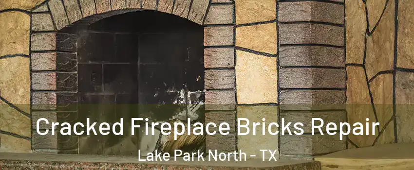 Cracked Fireplace Bricks Repair Lake Park North - TX