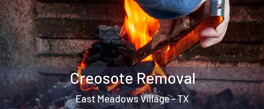 Creosote Removal East Meadows Village - TX