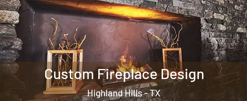 Custom Fireplace Design Highland Hills - TX