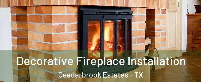 Decorative Fireplace Installation Ceadarbrook Estates - TX