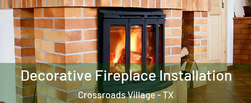 Decorative Fireplace Installation Crossroads Village - TX