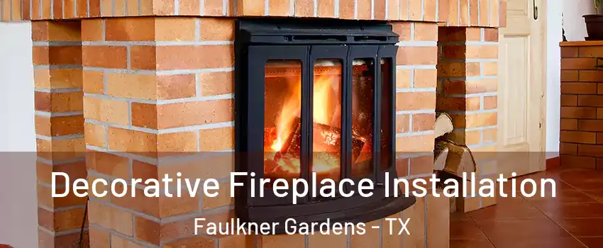 Decorative Fireplace Installation Faulkner Gardens - TX