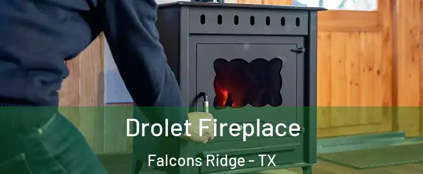 Drolet Fireplace Falcons Ridge - TX