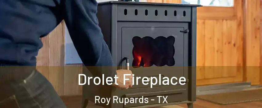 Drolet Fireplace Roy Rupards - TX