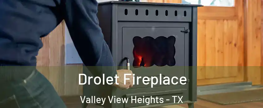 Drolet Fireplace Valley View Heights - TX