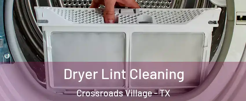 Dryer Lint Cleaning Crossroads Village - TX