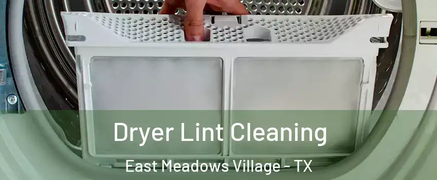 Dryer Lint Cleaning East Meadows Village - TX