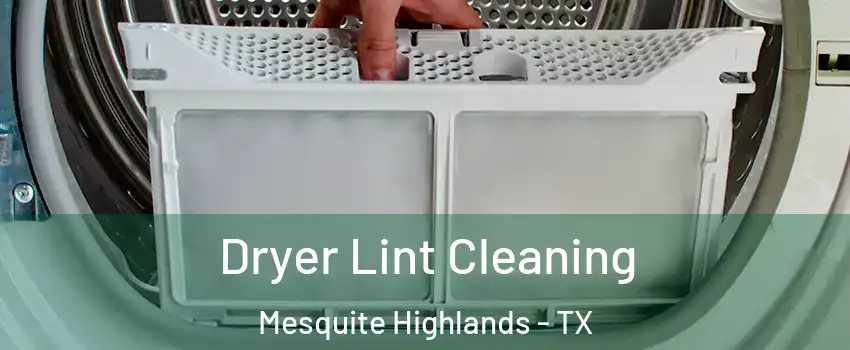 Dryer Lint Cleaning Mesquite Highlands - TX